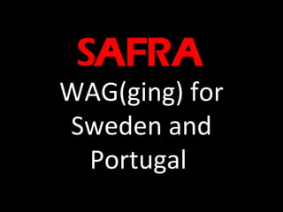 WAG(ging) for
Sweden and
Portugal

 