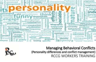 Managing Behavioral Conflicts
(Personality differences and conflict management)
RCCG WORKERS TRAINING
 