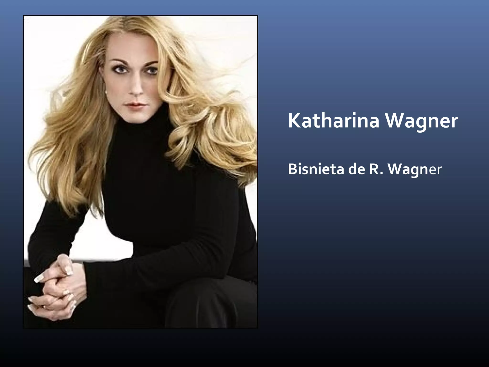 Katharina Wagner
Bisnieta de R. Wagner
 