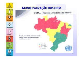 MUNICIPALIZAÇÃO DOS ODM




                          4
 