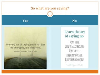 Yes No
So what are you saying?
 