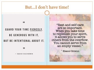 But…I don’t have time!
 