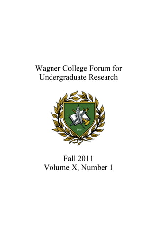 Wagner College Forum for
 Undergraduate Research




       Fall 2011
  Volume X, Number 1
 