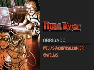 WELIAS@CONVISO.COM.BR
@WELIAS
OBRIGADO
 