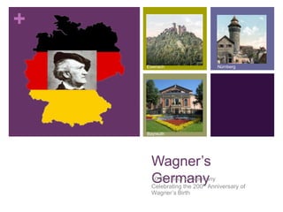 Nürnberg Eisenach Bayreuth Wagner’s Germany 10 Day Tour of Germany     Celebrating the 200th Anniversary of Wagner’s Birth 