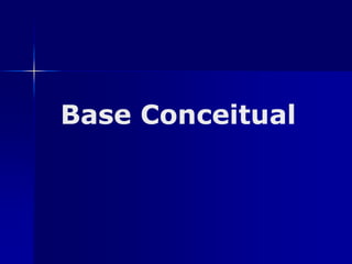 Base ConceitualBase Conceitual
 