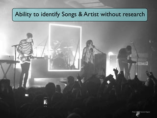 Ability to identify Songs & Artist without research 
Photo Credit: Hannah Wagner 
 