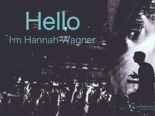 Photo Credit: Ashley Osborn 
https://www.flickr.com/photos/ashleyosborn/10828892764/ 
in/set-72157637613470886 
Hello 
I’m Hannah Wagner 
 