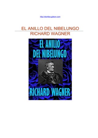 http://elortiba.galeon.com
EL ANILLO DEL NIBELUNGO
RICHARD WAGNER
 