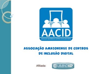 ASSOCIAÇÃO AMAZONENSE DE CENTROS DE INCLUSÃO DIGITAL Afiliada: 
