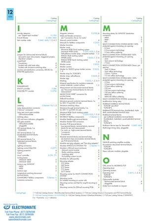 Catalog
Catalog(Page)
Catalog Catalog
1 = Full Line Catalog Volume 1 (Rail-Mounted Terminal Block Systems), 2 = Full Line Catalog Volume 2 (Connectors and PCB Terminal Blocks)
3 = Full Line Catalog Volume 3 (I/O-SYSTEM), 4 = Full Line Catalog Volume 4 (Interface Modules), 5 = Full Line Catalog Volume 5 (WINSTA )
f.-e. = front-entry, s.-e. = side-entry
Catalog(Page) Catalog(Page)
Catalog(Page)
IIntruder detection
see Digital input modules 3 (192)
IO-Link Master 3 (284 285)
Item number index 3 (660 665), 1, 2, 4, 5
JJumpers for rail-mounted terminal blocks
see push-in type wire jumpers, staggered jumpers,
step-down jumpers
JUMPFLEX
Transducers 4
Sockets with solid state relay 4
Sockets with miniature switching relay 4
Junction and distribution connectors, MICRO for
KNX/EIB applications 2
KKAMMRELAIS 4
KNX IP controller 3 (84)
KNX/EIB/TP1 module 3 (276)
LLabeling 3 (Section 10), 1, 2
Lamp demonstration connector
( Service connector) 1
Lamp test circuit gate modules
- DIN-rail-mountable 4
Latching relays 4
LED and neon indicators, pluggable 1
LED gate modules
- DIN-rail-mountable 4
- pluggable 4
LED terminal blocks, f.-e. 1
TOPJOB S 1
LED terminal blocks, f.-e.
double-deck terminal blocks 1
TOPJOB S 1
LED terminal blocks, f.-e.
triple-deck terminal blocks 1
TOPJOB S 1
Lighting connectors 1
Lighting control DALI/DSI 3 (277)
Lighting protection 4
Linect 5
Linux controller 3 (74 77)
Locking levers
- WINSTA MINI 5
- WINSTA MIDI 5
Lockout cap, WINSTA
- MINI 5
- MIDI 5
Lockout caps 2
Longitudinal switching disconnect
terminal blocks 1
LONWORKS fieldbus components 3 (Section 1)
Luminaire connectors 1
MMagnetic antenna 3 (530), 4
Male and female connectors
see Connectors, for ex. for racks
Manual control module 4
Manuals for fieldbus components 3 (352)
Marker branches 1
Marker cards
Miniature WSB Quick marking system
(miniature WSB cards) 3 (352, 622), 1, 2, 4
Self-adhesive marker strips, computer-marked 1, 2
WAGO Multi marking system
(WMB cards) 3 (622), 1, 2, 4
WAGO WSB Quick marking system
(WSB cards) 1, 4
Marker carrier 3 (622)
Marker carriers 1
Marker for WAGO group marker carriers 3 (622),
1, 4
Marker strips for TOPJOB S 1
Marker strips, self-adhesive 3 (622), 2
Marker tags 1
Marking 3 (622), 1, 2, 4, 5
Material specification for insulation materials,
contact materials, contact surface 1, 2
Measurement and disconnect terminal blocks
see "Disconnect terminal blocks for test and
measurement"
MICRO PUSH WIRE connectors for
junction boxes 1
Millivolt transducer 4
Miniature ground conductor terminal blocks, f.e.
for DIN 15 and DIN 35 rails 1
Miniature switching relays 4
Miniature through terminal bolcks, f.-e.
for DIN 15 and DIN 35 rails 1
Miniature WSB Quick marking system
(marker cards) 3 (352, 622), 1, 2, 4
MODBUS fieldbus components 3 (Section 1)
Modular feedthrough terminal blocks 2
Modular female PCB connectors 2
Modular PCB terminal blocks
fuse terminal blocks, terminal blocks, terminal
blocks for test and measurement 2
f.-e. and s.-e., high-current terminal blocks 2
1-conductor 2
2-conductor 2
Modular terminal blocks and terminal strips
see terminal strips and modular terminal blocks
see PCB terminal blocks
Modular test plug adapters see "Test plug adapters"
Modular WAGO-I/O-SYSTEM 750 3 (Section 1)
Module in DIN-rail mount enclosure
- Manual control module 4
- Radio switching receiver 4
- Switching relay 4
- for building custom circuits 4
Modules for self-assembly 4
Mounting adapter
222 Series 1
243 Series 1
273 Series 1
773 Series 1
2273 Series 1
Mounting carrier for MULTI CONNECTION
SYSTEM 2
Mounting carrier
for isolated mounting on carrier rails 1
Mounting carriers and feet for snap-fit mounting to
PCBs 4
Mounting carriers for DIN-rail mounting PCBs 4
MMounting plates, for WINSTA distribution
connectors
- MINI 5
- MIDI 5
- IDC 5
MULTI CONNECTION SYSTEM MICRO 100%
protected against mismating, pin spacing
- 2.5mm 2
- 2.5mm press-in technology 2
- 2.5mm reflow soldering 2
MULTI CONNECTION SYSTEM MIDI 100%
protected against mismating, pin spacing
- 5mm 2
- 5mm press-in technology 2
- 7.5mm 2
MULTI CONNECTION SYSTEM MIDI Classic, pin
spacing
- 5mm, 5.08mm 2
- 5mm reflow technology 2
- 7.5mm, 7.62mm 2
- 7,5 mm reflow technology 2
MULTI CONNECTION SYSTEM MINI 100%
protected against mismating, pin spacing
- 3.5mm 2
- 3.5mm press-in technology 2
- 3.5mm reflow soldering 2
- 3.81mm 2
- 3.81mm press-in technology 2
- 3.81mm reflow soldering 2
- MINI HD 2
- MINI HD reflow soldering 2
MULTI CONNECTION SYSTEM, accessories 2
Multifunction timing relay 4
Multilevel installation terminal blocks
TOPJOB see ZKGT
TOPJOB S 1
Multilevel PCB terminal strips, double-deck, triple-
deck, quadruple-deck terminal strips 2
Multilevel terminal blocks
see multilevel installation terminal blocks
Double-deck, triple-deck, quadruple-deck terminal
blocks 1
TOPJOB S 1
Multi-port device taps for DeviceNet 3 (602 603)
Multirange timing relay, pluggable 4
NNAMUR switching amplifier modules 4
N-conductor disconnect terminal blocks
TOPJOB 1
TOPJOB S 1
Neon indicator modules, plugable 1
OOPC server for MODBUS-/TCP 3 (37)
Operating lever 2
Operating stickers 1, 2
Operating tool 3 (631), 1, 2, 4, 5
TOPJOB 1
TOPJOB S 1
Optocoupler modules
- Rail-mounted terminal block 4
- pluggable 4
Order form available on request
12
656
ELECTROMATE
Toll Free Phone (877) SERVO98
Toll Free Fax (877) SERV099
www.electromate.com
sales@electromate.com
Sold & Serviced By:
 