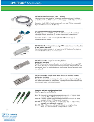 34 
EPSITRON® Accessories 
787-890 RS-232 Communication Cable, 1.8m long 
The communication cable is used for configuration and visualization via PC, notebook 
or PLC. It is suitable for all 787-8xx Series modules equipped with RS‐232 serial interface. 
Connectors: 8-pole 733-108 female connector with strain relief (787-8xx module side), 
9-pole D-sub female connector (PC/PLC side) 
761-9005 USB Adapter with 1m connection cable 
The USB adapter transmits RS-232 signals to the USB interface of a PC or notebook. 
The adapter is simply plugged into the 787-890 communication cable connector. 
Connectors: 9-pole D-sub male connector (RS-232), USB connector (type A) 
Notice: No electrical isolation. 
787-895 Wall Mount Adapter for securing of 787-8xx devices on mounting plate 
or wall without DIN 35 rail 
The wall mount adapter replaces the rail support of the 787-8xx device. The adapter is 
screwed to the 787-8xx device via provided screws. 
787-896 Carrier Rail Adapter for mounting 787-8xx 
devices to a DIN 35 rail 
The 787-896 Carrier Rail Adapter allows both vertical and horizontal mounting of 787- 
8xx devices. Mounting the adapter to the device is performed by sliding both single parts 
into the guide slots of the cooling element and then screwing, allowing the position to be 
changed easily. 
787-897 Carrier Rail Adapter made of zinc die-cast for mounting 787-8xx 
devices to a DIN 35 rail 
Mounting the adapter to the device is performed by pressing the adapter into the guide 
slots of the cooling element via operating tool. Extremely secure fit allows operation even 
in environments subject to permanent vibrations. 
Operating tools with partially insulated shaft, 
ideal for operating terminal blocks 
210-719: Operating tool with partially insulated shaft, type 1, (2.5 x 0.4) mm blade, 
suitable for 733 and 734 Series female connectors. 
210-720: Operating tool with partially insulated shaft, type 2, (3.5 x 0.5) mm blade, 
suitable for 231 and 721 Series female connectors. 
210-721: Operating tool with partially insulated shaft, type 3, (5.5 x 0.8) mm blade, 
suitable for 831 Series female connectors. 
210-769: Phillips PH0 operating tool, type 1, PH0 blade, for setting the voltage 
of 787-10xx Series EPSITRON® COMPACT Power Supplies. 
Sold & Serviced By: 
ELECTROMATE 
Toll Free Phone (877) SERVO98 
Toll Free Fax (877) SERV099 
www.electromate.com 
sales@electromate.com 
 