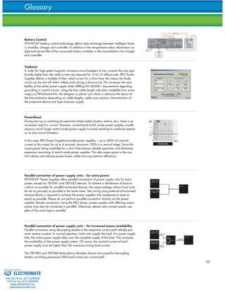 35 
Glossary 
Battery Control 
EPSITRON® battery control technology allows data exchange between intelligent batte-ry 
modules, charger and controller. In addition to the temperature value, information on 
type and service life of the connected battery modules is also transmitted to the charger 
and controller. 
TopBoost 
In order for high-speed magnetic miniature circuit breakers to trip, currents that are signi-ficantly 
higher than the rated current are required for 10 to 12 milliseconds. PRO Power 
Supplies deliver a multiple of their rated current for a short time; this means the faulty 
circuit can be shut off within milliseconds during a short-circuit. This increases the avai-lability 
of the entire power supply while fulfilling EN 60204-1 requirements regarding 
grounding in control circuits. Using the free cable length calculator available from www. 
wago.us/787software.htm, the designer or planer can check in advance the layout of 
the line protection depending on cable lengths, cable cross section, characteristics of 
the protective device and type of power supply. 
PowerBoost 
During start-up or switching of capacitive loads (valve clusters, motors, etc.), there is an 
increased need for current. However, conventional switch mode power supplies usually 
require a much larger switch mode power supply to avoid switching to overload operati-on 
or short-circuit limitation. 
In this case, PRO Power Supplies provide power supplies — up to 200% of nominal 
current at the output for up to 4 seconds, maximum 150% in a second stage. Twice the 
ouput power being available for a short time ensures reliable operation and eliminates 
expensive oversizing of switch mode power supplies. This also saves space in the con-trol 
cabinet and reduces power losses, while ensuring optimum efficiency. 
Parallel connection of power supply units – for extra power 
EPSITRON® Power Supplies allow parallel connection of power supply units for extra 
power, except for 787-601 and 787-602 devices. To achieve a distribution of load as 
uniform as possible for parallel-connected devices, the output voltage without load must 
be set as precisely as possible to the same value. Star wiring using external rail-mounted 
terminal blocks is required to achieve the power supplies‘ line resistances to load as 
equal as possible. Please do not perform parallel connection directly via the power 
supplies‘ female connectors. Using the PRO Series, power supplies with differing output 
power may also be connected in parallel. Otherwise, please only connect power sup-plies 
of the same type in parallel. 
Parallel connection of power supply units – for increased power availability 
Parallel connection using decoupling diodes in the respective current path reliably pre-vents 
reverse currents. In normal operation, both units supply the load. If a power supply 
fails, the intact power supply takes over the complete supply of the load. This increases 
the availability of the power supply system. Of course, the nominal current of each 
power supply must be higher than the maximum arising load current. 
The 787-885 and 787-886 Redundancy Modules feature two powerful decoupling 
diodes, providing permanent 20A load current per current path. 
Sold & Serviced By: 
ELECTROMATE 
Toll Free Phone (877) SERVO98 
Toll Free Fax (877) SERV099 
www.electromate.com 
sales@electromate.com 
