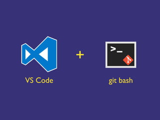 +
VS Code git bash
 