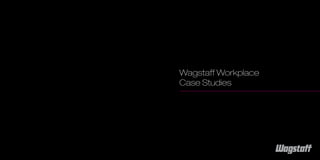 Wagstaff Workplace
Case Studies
 