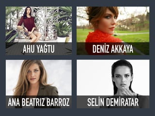 AHU YAĞTU DENİZ AKKAYA
ANA BEATRIZ BARROZ SELİN DEMİRATAR
 