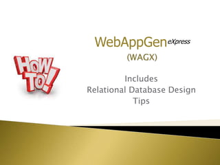 Includes
Relational Database Design
Tips
WebAppGeneXpress
 