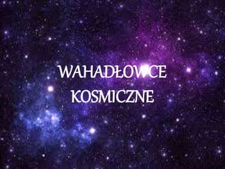 WAHADŁOWCE
KOSMICZNE
 