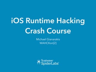 iOS Runtime Hacking
Crash Course
Michael Gianarakis
WAHCKon[2]
 