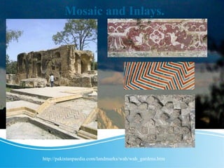 Mosaic and Inlays.
http://pakistanpaedia.com/landmarks/wah/wah_gardens.htm
 