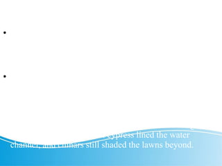 Jahangirnama.
 On Wednesday camp was made at Baba Hasan Abdal.
One kos east of this place is an extremely fast-flowing
waterfall. Along the entire road to Kabul there is not
another waterfall like this one. (Jahangirnama, f. 40)
 Jahangir chose to build Wah at this attractive spot, but
even during his reign repairs were necessary, and by the
twentieth century Wah was in a fairly decrepit state.
Restoration was underway when we stopped there; the
chevron pattern in the tiled watercourse had been
repaired, but the lack of flowing water robbed the garden
of its vitality. A row of tall cypress lined the water
channel, and chinars still shaded the lawns beyond.
 