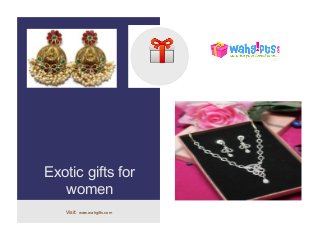 logo
Exotic gifts for
women
Visit: www.wahgifts.com
 