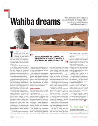36
COMMENT




                                                                                                                                                    Why authentic doesn’t mean


          Wahiba dreams                                                                                                                           uncomfortable in Oman, where
                                                                                                                                                      experiences blend beauty,
                                                                                                                                                          tradition and activity




                                                                                                                                                                                                                          Photo by Guy Wilkinson.
            COLUMNIST

                 he Wahiba Sands, Oman’s


          T
                                                    The luxury desert tents are actually more like chalets — boasting electrical connections and air conditioning.
                 sizeable slice of the great                                                                                                                         camp, starting with a late check-
                 Empty Quarter (they occupy                                                                                                                          in and ending – alas – with an early
                 12,500 km² out of the Rub Al                     FUTURE PLANS FOR THE CAMP INCLUDE                                                                  check-out.
          Khali’s total 650,000 kilometre sur-                                                                                                                          The room rates include dinner and
          face area), appear quite suddenly as
                                                                  THE ADDITION OF FURTHER CHILDREN’S                                                                 breakfast, as well as a welcome drive
          one drives east along the old main                      PLAY AMENITIES, A SPA AND JACUZZIS                                                                 up the dune before sunset, includ-
          road from Bidbid towards the port                                                                                                                          ing light snacks and soft drinks, and
          town of Sur.                                                                                                                                               camel rides inside the camp.
             The typical gravelly landscape                                                                                                                             The more adventurous guests
          of the Omani interior gives way to        Omani furniture, was a haven of air-                     fully tiled bathrooms with copper                       with time to spare can select from
          orange sand dunes that grow larger        conditioned freshness after the des-                     basins and ﬁttings, Omani rugs and                      quad bike rides, 4x4 and camel safa-
          and more majestic (not to mention         ert drive, and the welcome juice was                     textiles, framed black and white                        ris, henna painting and a visit to the
          treacherous to four wheels) as one        more than welcome!                                       photos of local Bedouin, mini fridges                   nearby Wadi Bani Khalid.
          penetrates further into the area. At        Our affable hosts, camp manager                        and tea and coffee makers.                                 Another great tradition is a
          this time of year, they are accented      Byron Smith from South Africa and                           The rooms do not have TVs,                           ‘shuwa’ Omani lamb barbecue.
          with a surprising amount of green.        assistant camp manager Dushantha                         phones or internet, but these are                          Future plans for the camp include
             About two and a half hours drive       Perera from Sir Lanka (respectively                      available elsewhere in the camp for                     the addition of further children’s
          from Muscat takes one to the Desert       just two weeks and two months into                       those unlucky guests who are forced                     play amenities, a spa and Jacuzzis
          Nights Camp, established near the         their new jobs), were nevertheless                       to forget they are on holiday.                          (outdoor pools being rather imprac-
          tiny desert village of Al Wasil in 2007   fully informed about the property                           The camp also boasts a restaurant                    tical amid the sand dunes!).
          by the Oman Holdings International        and in Smith’s case, also a veteran of                   serving a buffet-style breakfast and                       The Desert Nights camp is under-
          Company (OHI), a leading group of         working in the Kalahari desert.                          dinner, as well as the excellent set-                   standably closed from June to
          companies that includes ﬁve prop-                                                                  menu lunch we sampled.                                  August inclusive, due to the searing
          erties managed by Sri Lanka’s well-       CAMP COMFORTS                                               Another pair of larger tent units                    summer temperatures, but at other
          known Aitken Spence hotel chain.          The camp, which sleeps 64 people,                        house the bar (open only in the eve-                    times of year can be much fresher
             When my wife and I visited the         comprises 24 tented units for two,                       nings, in accordance with local                         than you would expect.
          camp with a friend, we were met by        three or four people.                                    licensing laws) and a cozy games                           The Wahiba Sands is a magical
          a guide from Desert Nights near the          The rooms may be described                            room complete with easy chairs, a                       place and Desert Nights enjoys a
          petrol station in Al Wasil. We drove      more accurately as chalet units, with                    TV and DVD player, Scrabble and                         very special location at the edge of it,
          onto an amazing ‘highway’ of salt         a concrete base, tiled ﬂoors, solid                      other board games, and a selection                      just far enough from civilization to
          ﬂats, heavily ribbed in places, which     walls, full plumbing and mains elec-                     of books and magazines. The main                        feel away from the hustle and bustle,
          led between two gradually nar-            trical connections, split air-condi-                     reception block has a gift shop.                        but close enough for comfort. HME
          rowing walls of sand dunes. Some          tioners, and a double-skinned tent                          Ample outdoor seating is provided
          11 kilometres from the main road,         roof held up by a central pole and a                     around the camp in the form of bean
          we approached the castellated gate        number of sturdy steel tensioning                        bags, cushions made from tribal rugs
          house and beyond it, the festive-         posts at the sides.                                      and low wooden benches.
          looking white tent roofs of the Desert       The interiors are comfortably                            The camp, of course, lays on a
                                                                                                                                                                      Guy Wilkinson is a director of Viability, a
          Nights camp.                              furnished with traditional wooden                        range of activities. Many guests
                                                                                                                                                                      hospitality and property consulting ﬁrm in Dubai.
             The majlis-style reception house,      doors, window shutters and furni-                        come with a tour group, the typical                      For more information, e-mail: guy@viability.ae
          which was ﬁtted out with dark             ture, rattan blinds, full-size beds,                     itinerary including one night at the


          May 2011 • Hotelier Middle East                                                                                                                                   www.hoteliermiddleeast.com
 