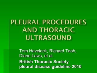 Tom Havelock, Richard Teoh, Diane Laws, et al.  British Thoracic Society pleural disease guideline 2010  