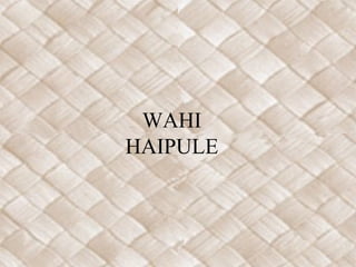 WAHI
HAIPULE
 