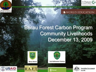 Berau Forest Carbon Program
      Community Livelihoods
         December 13, 2009
 