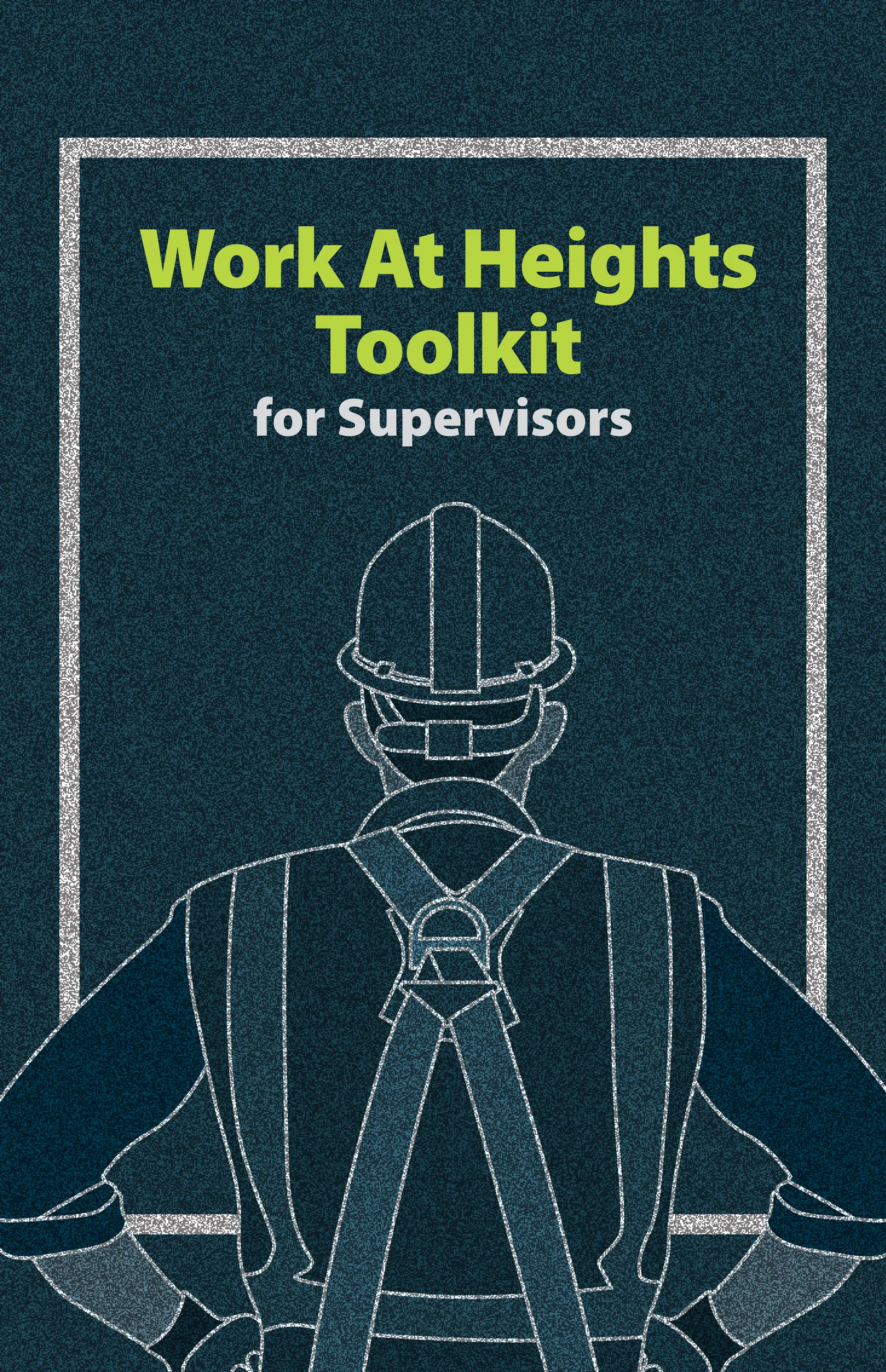 Work At Heights
Toolkit
for Supervisors
 