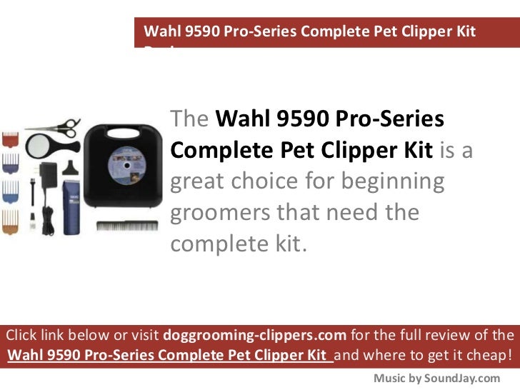 Wahl 9590210 ProSeries Complete Pet Clipper Kit Review