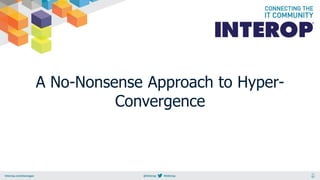A No-Nonsense Approach to Hyper-
Convergence
 