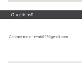 Questions? 
Contact me at kwahl107@gmail.com 
 