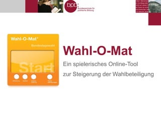 Wahl-O-Mat Ein spielerisches Online-Tool zur Steigerung der Wahlbeteiligung 