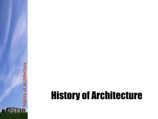 history
of
architecture
History of Architecture
 
