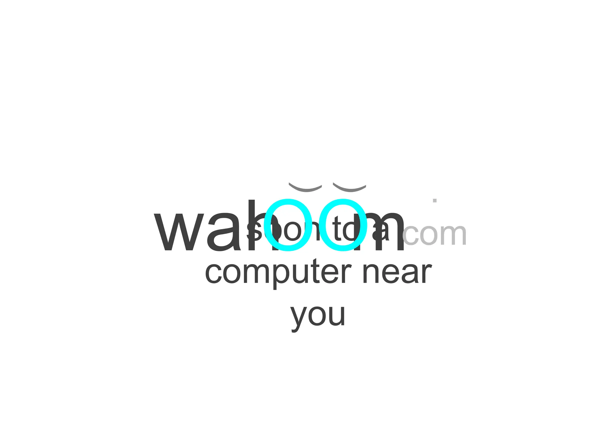 soon to a computer near you ( ( wah m OO .com 