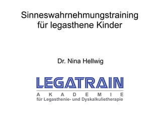 Sinneswahrnehmungstraining
    für legasthene Kinder


        Dr. Nina Hellwig
 