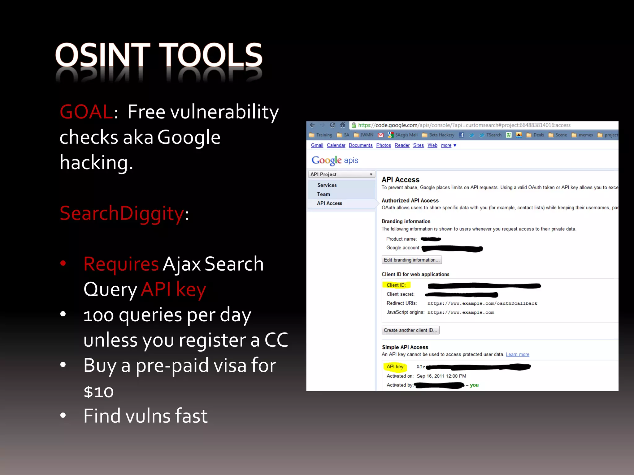 GOAL: Free vulnerability checks aka Google hacking. SearchDiggity: • Requires Ajax Search Query API key • 100 queries per day unless you register a CC • Buy a pre-paid visa for $10 • Find vulns fast 