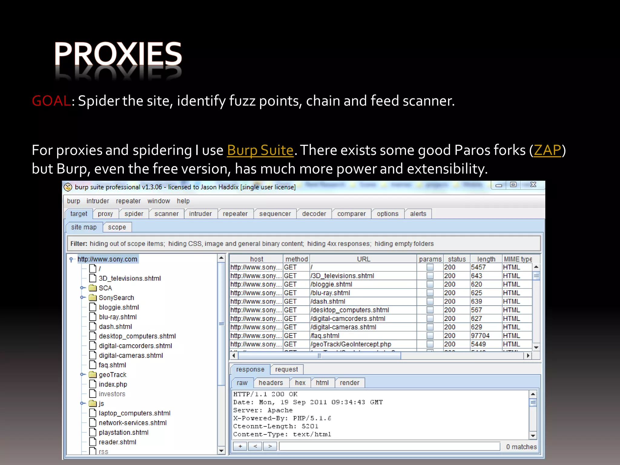 GOAL: Spider the site, identify fuzz points, chain and feed scanner. For proxies and spidering I use Burp Suite. There exists some good Paros forks (ZAP) but Burp, even the free version, has much more power and extensibility. 
