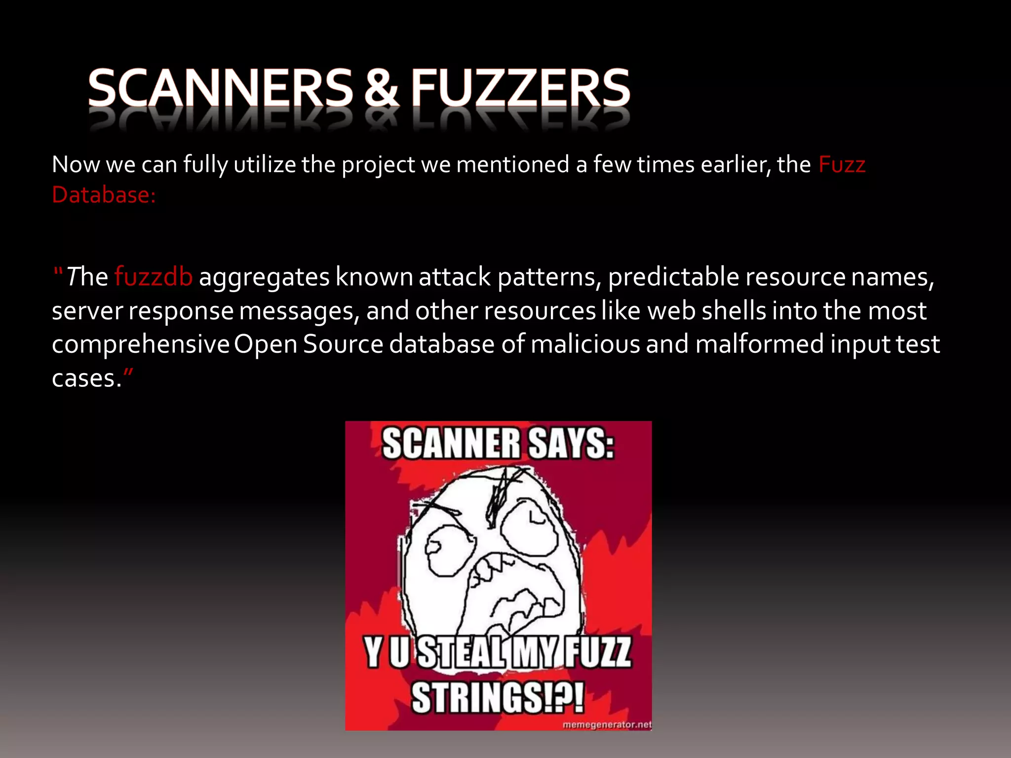 Now we can fully utilize the project we mentioned a few times earlier, the Fuzz Database: “ The fuzzdb aggregates known attack patterns, predictable resource names, server response messages, and other resources like web shells into the most comprehensive Open Source database of malicious and malformed input test cases.” 
