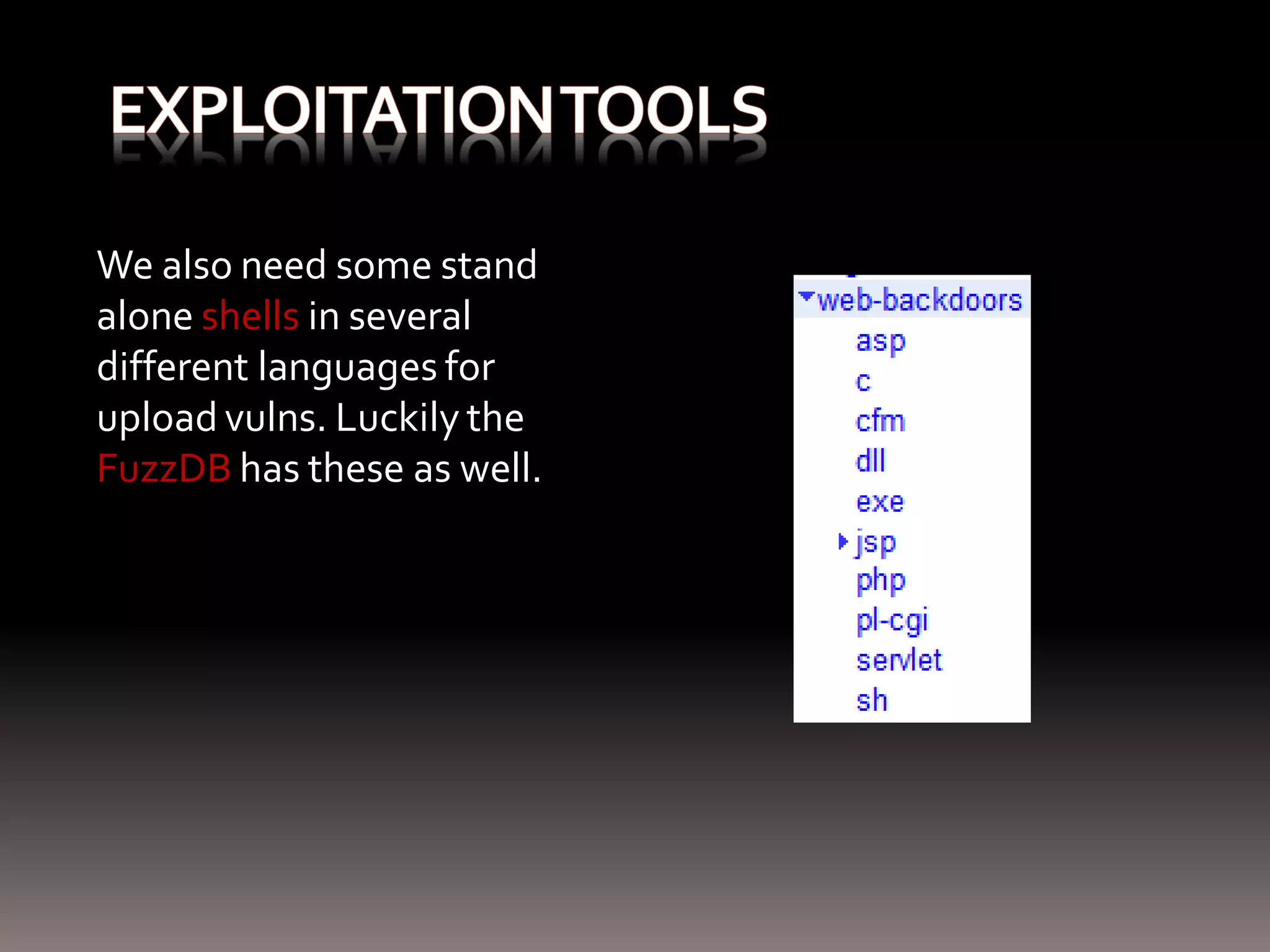 We also need some stand alone shells in several different languages for upload vulns. Luckily the FuzzDB has these as well. 