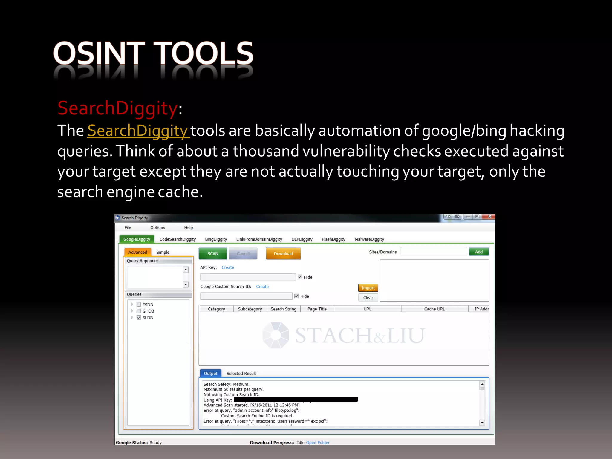 SearchDiggity: The SearchDiggity tools are basically automation of google/bing hacking queries. Think of about a thousand vulnerability checks executed against your target except they are not actually touching your target, only the search engine cache. 