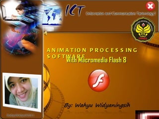 ANIMATION PROCESSING SOFTWARE W ith Macromedia Flash 8 