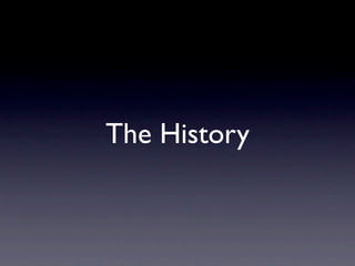 The History
 
