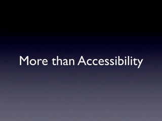 More than Accessibility
 