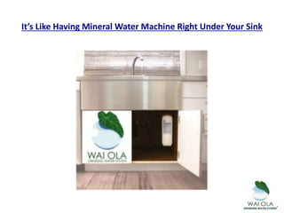 It’s Like Having Mineral Water Machine Right Under Your Sink
 