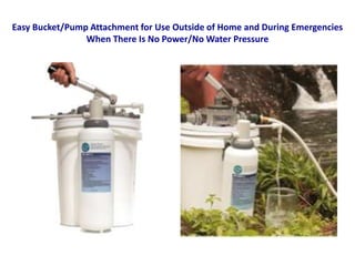 Easy Bucket/Pump Attachment for Use Outside of Home and During Emergencies
When There Is No Power/No Water Pressure
 