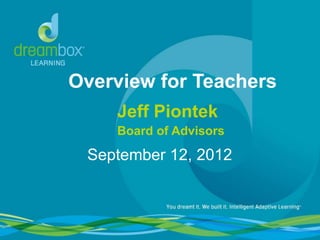 Overview for Teachers
    Jeff Piontek
    Board of Advisors

 September 12, 2012
 