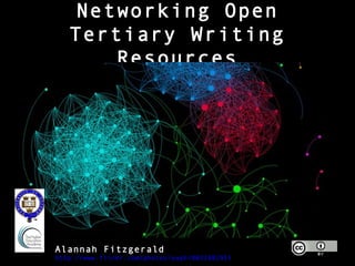 Networking Open
Tertiary Writing
    Resources



Alannah Fitzgerald
http://www.flickr.com/photos/yaph/8022682955
 